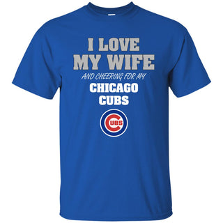 I Love My Wife And Cheering For My Chicago Cubs T Shirts