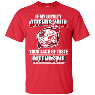 My Loyalty And Your Lack Of Taste New Jersey Devils T Shirts