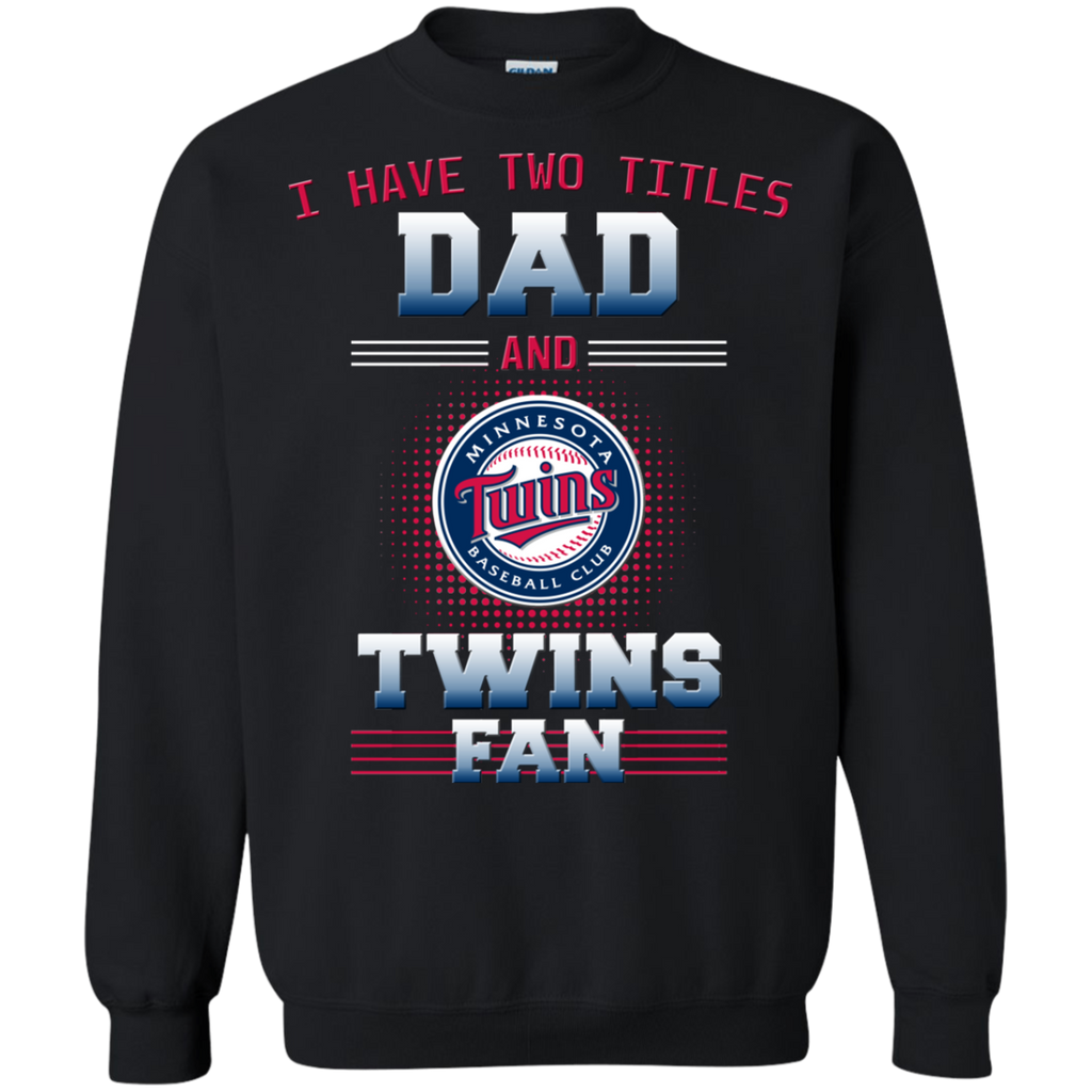 I Have Two Titles Dad And Minnesota Twins Fan T Shirts