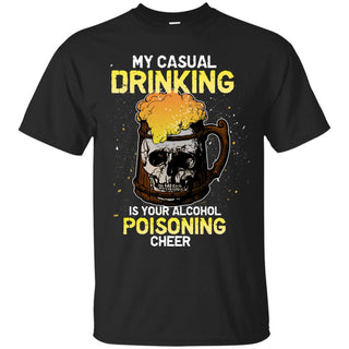 My Casual Drinking Is Your Alcohol Poisoning Cheer T Shirts