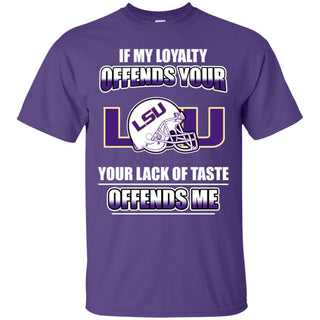 My Loyalty And Your Lack Of Taste LSU Tigers T Shirts