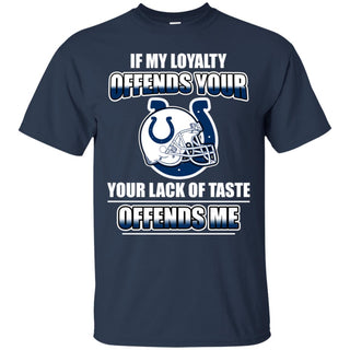 My Loyalty And Your Lack Of Taste Indianapolis Colts T Shirts