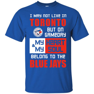 My Heart And My Soul Belong To The Blue Jays T Shirts