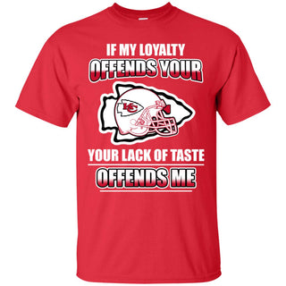 My Loyalty And Your Lack Of Taste Kansas City Chiefs T Shirts