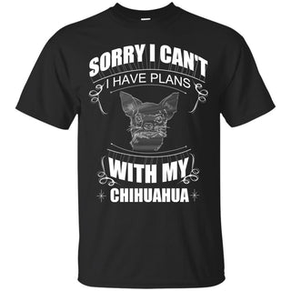 I Have A Plan With My Chihuahua T Shirts