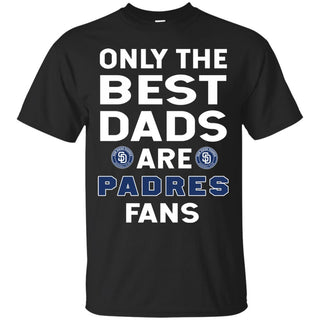 Only The Best Dads Are Fans San Diego Padres T Shirts, is cool gift