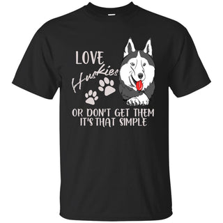 Love Huskies Or Don't Get Them Husky T Shirts