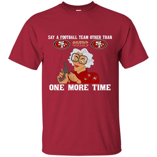 Say A Football Team Other Than San Francisco 49ers Tshirt For Fans
