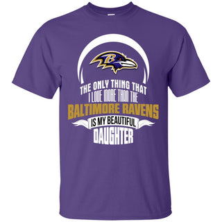 The Only Thing Dad Loves His Daughter Fan Baltimore Ravens T Shirt