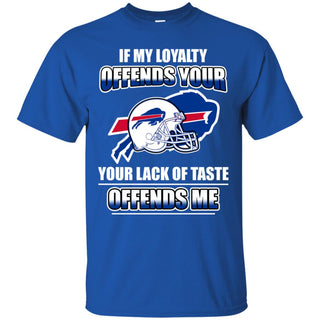 My Loyalty And Your Lack Of Taste Buffalo Bills T Shirts