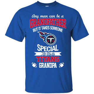 It Takes Someone Special To Be A Tennessee Titans Grandpa T Shirts