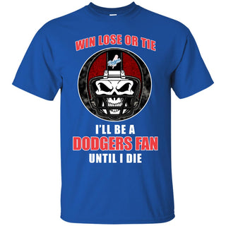 Win Lose Or Tie Until I Die I'll Be A Fan Los Angeles Dodgers Royal T Shirts
