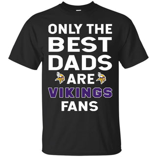 Only The Best Dads Are Fans Minnesota Vikings T Shirts, is cool gift