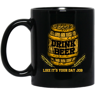 Drink Beer Like It's Your Day Job Mugs