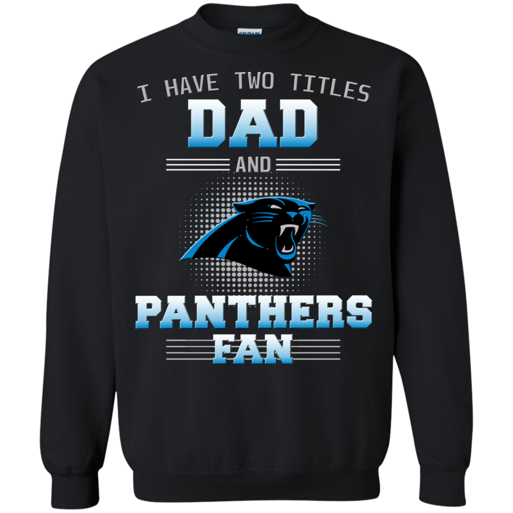 I Have Two Titles Dad And Carolina Panthers Fan T Shirts