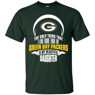 The Only Thing Dad Loves His Daughter Fan Green Bay Packers T Shirt