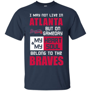 My Heart And My Soul Belong To The Braves T Shirts
