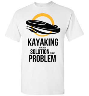 Kayaking Is The Best Solution To Any Problem White Tshirt