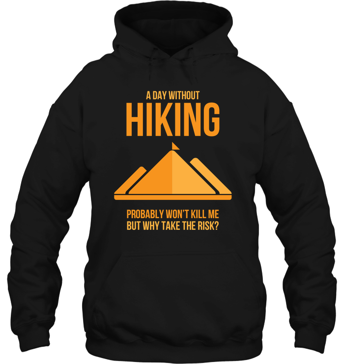 A Day Without Hiking T Shirts