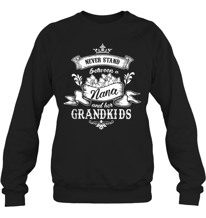 Never Stand Between A Nana And Her Grandkids T Shirt