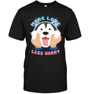 More Love Less Worry Husky T Shirts