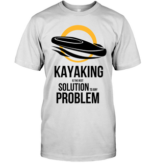 Kayaking Is The Best Solution To Any Problem White T Shirts