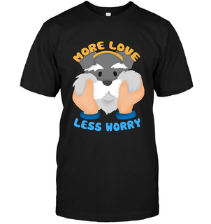 More Love Less Worry Schnauzer T Shirts
