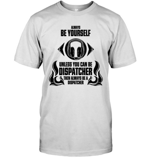 Then Always Be A Dispatcher T Shirts