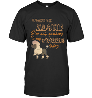 I'm Only Speaking To My Poodle Today Tshirt Poo-Dog Gift