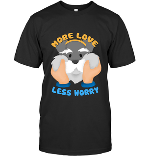 More Love Less Worry Schnauzer T Shirts
