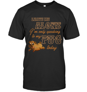 I'm Only Speaking To My Pug Today Tshirt Puppy Gift