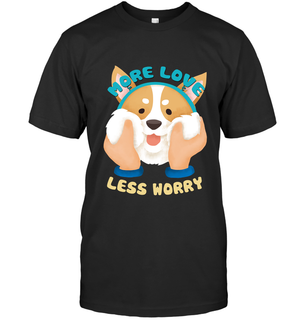 More Love Less Worry Corgi T Shirts