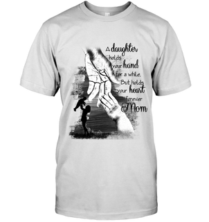 Mom   A Daughter Holds Your Hand T Shirt