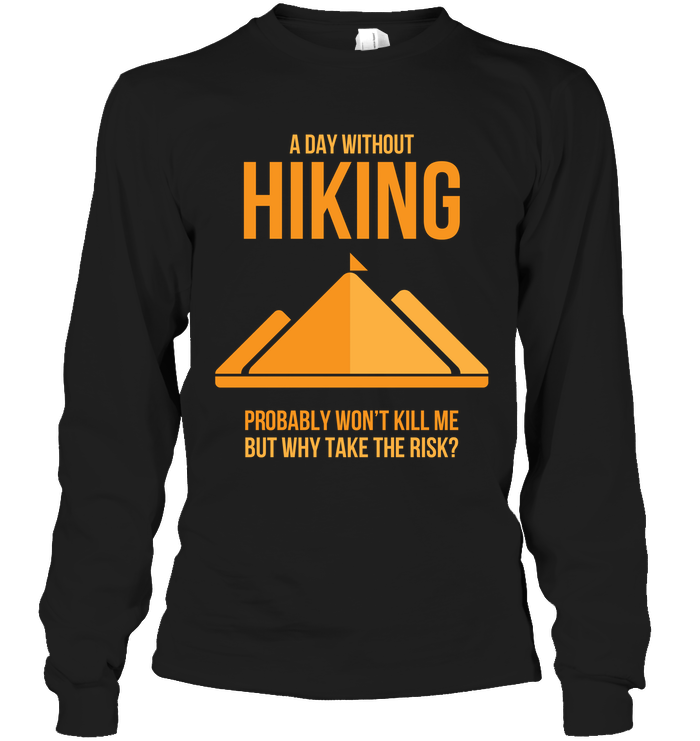 A Day Without Hiking T Shirts