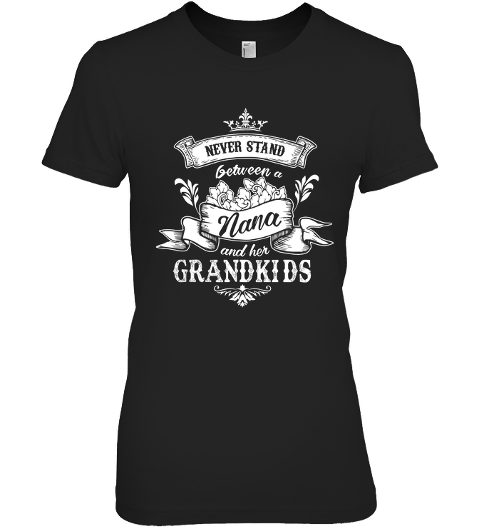 Never Stand Between A Nana And Her Grandkids T Shirt