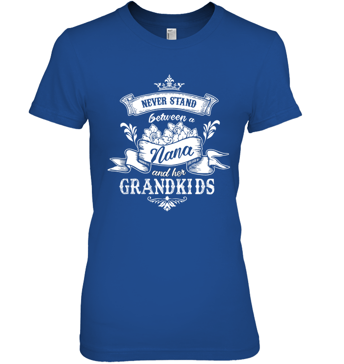 Never Stand Between A Nana And Her Grandkids T Shirt